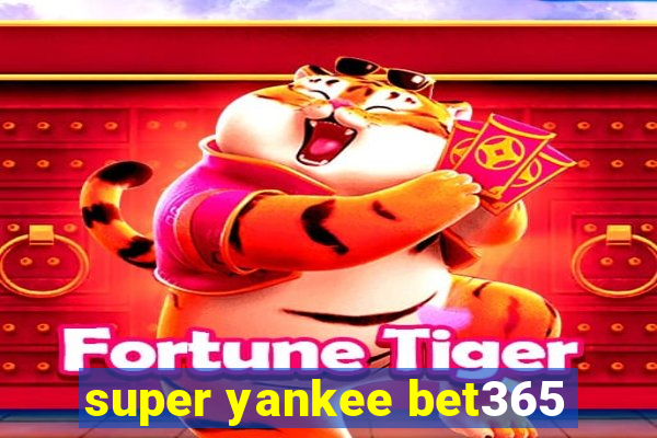 super yankee bet365